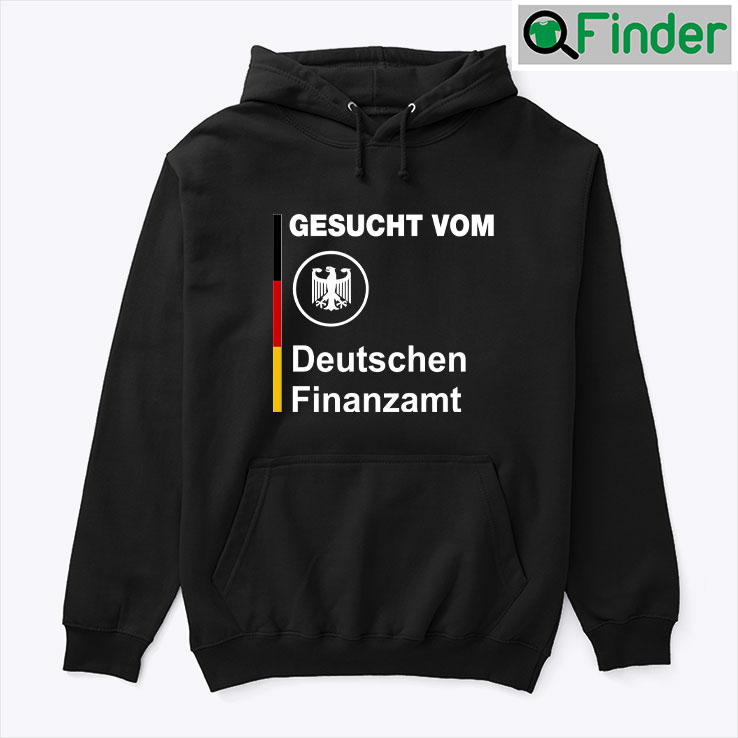 Gesucht Vom Deutschen Finanzamt Hoodie Tee Gesucht Vom Deutschen Finanzamt Hoodie Tee