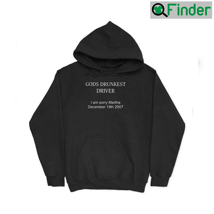 Gods Drunkest Driver Im Sorry Martha Decem Hoodie Gods Drunkest Driver Im Sorry Martha Decem Hoodie
