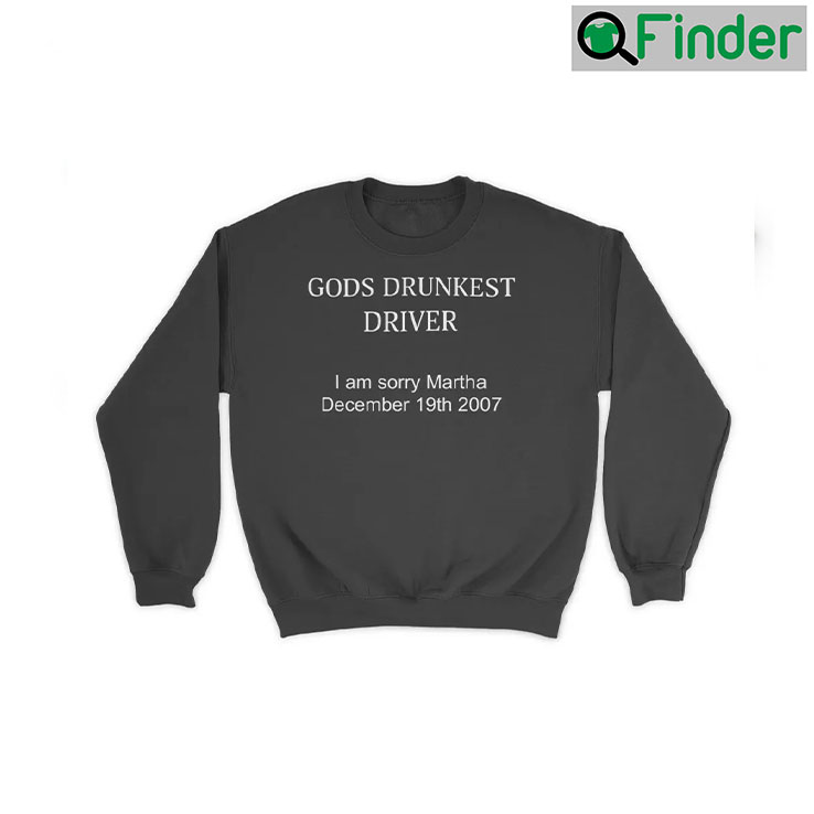 Gods Drunkest Driver Im Sorry Martha December 19Th 2007 Sweater Gods Drunkest Driver Im Sorry Martha December 19Th 2007 Sweater