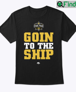 Going To The Ship Iowa Hawkeyes Shirt
