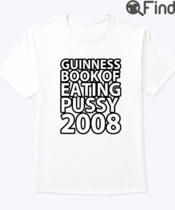 Guinness Book Of Eating Pussy 2008 Shirt