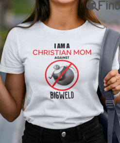 I Am A Christian Mom Against Big Weld Shirt