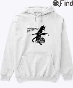 I Dont Know Where Im Going But Im Gay Hoodie Shirt