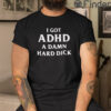 I Got ADHD A Damn Hard Dick