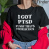 I Got PTSD Pussy Thats So Delicious