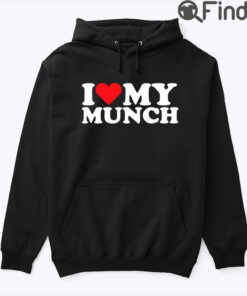 I Love My Munch Hoodie Shirt