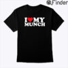 I Love My Munch Shirt