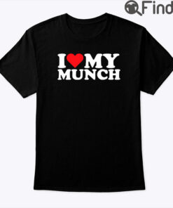 I Love My Munch Shirt