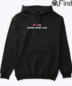 I Love To Make Boys Cry Hoodie Tee