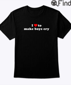 I Love To Make Boys Cry Tee