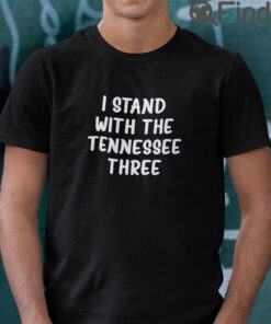 I Stand With The Tennessee Three T Shirt