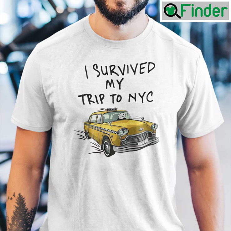 I Survived My Trip To NYC Shirt I Survived My Trip To NYC Shirt
