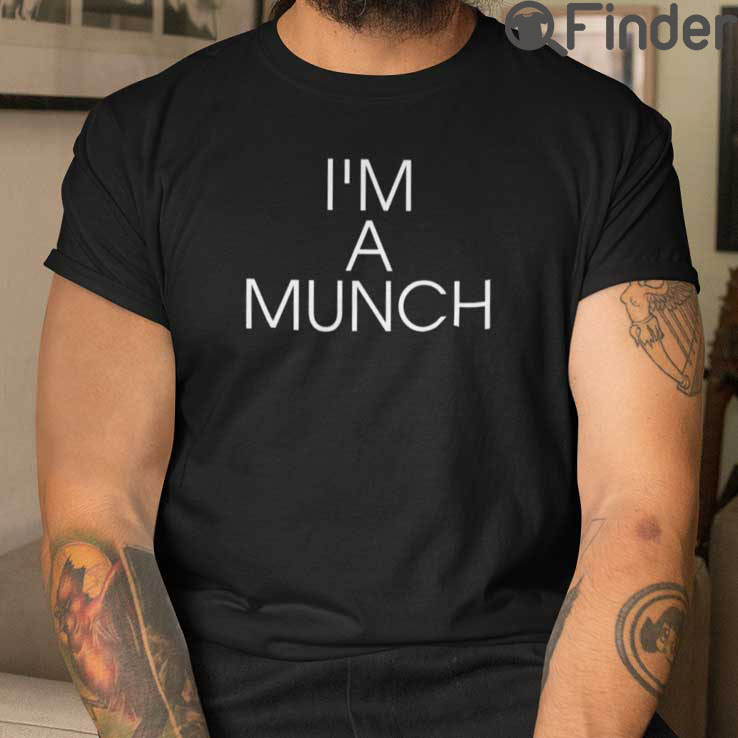 Im A Munch Tee Shirt Im A Munch Tee Shirt