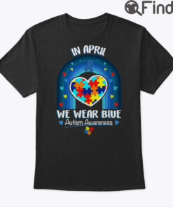 In April We Wear Blue Autism Be Kind Autism Awareness T Shirt