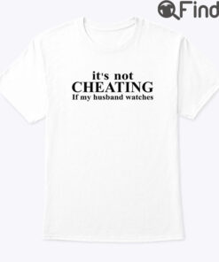 Its Not Cheating If My Husband Not Watching Shirt