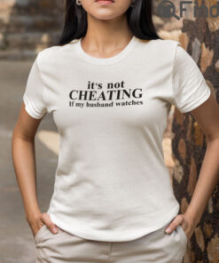 Its Not Cheating If My Husband Not Watching T Shirt
