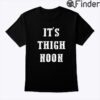 Its Thigh Noon Tee Shirt