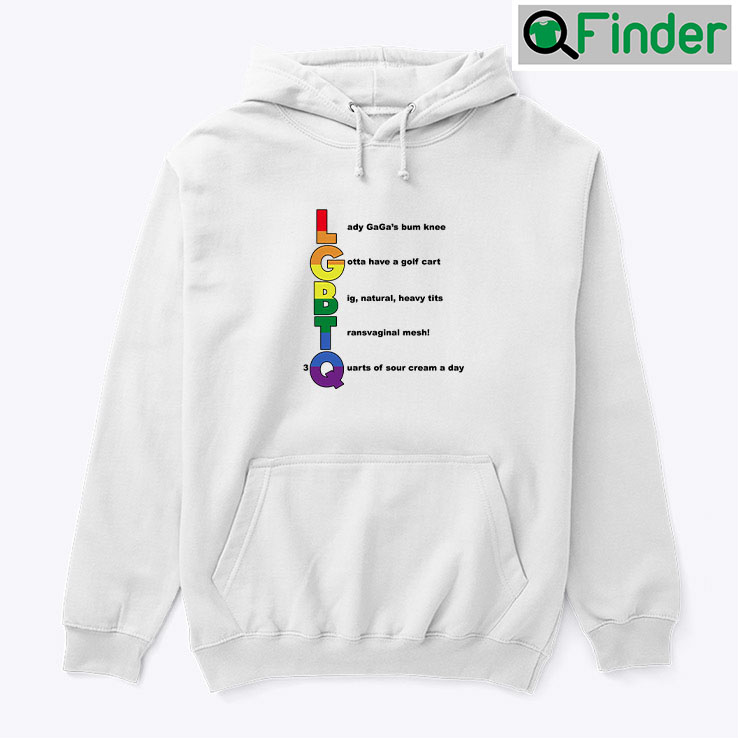 LGBT Lady Gagas Bum Knee Gotta Have A Golf Cart Hoodie Shirt LGBT Lady Gagas Bum Knee Gotta Have A Golf Cart Hoodie Shirt