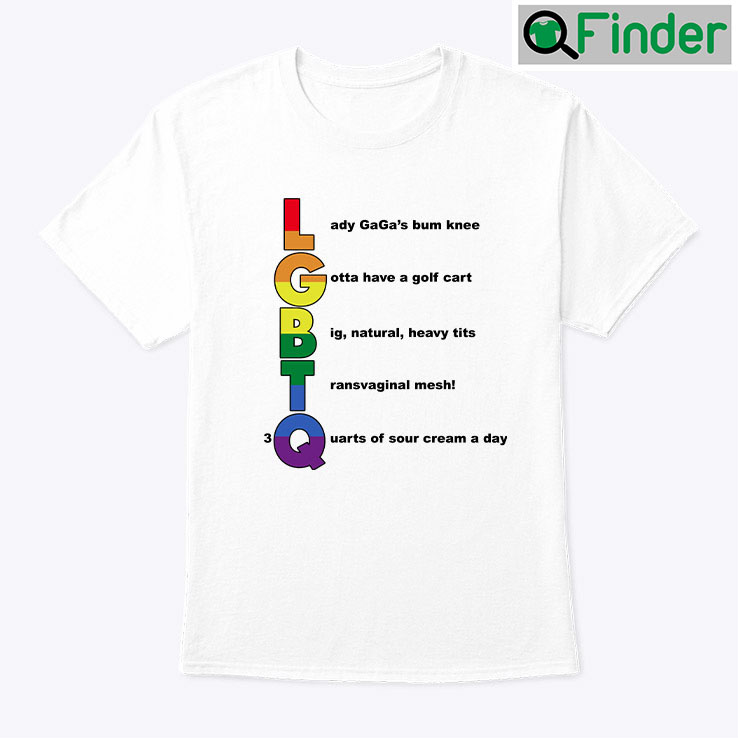 LGBT Lady Gagas Bum Knee Gotta Have A Golf Cart Shirt LGBT Lady Gagas Bum Knee Gotta Have A Golf Cart Shirt