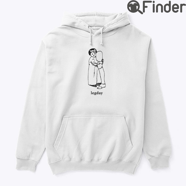 Leg Day Hoodie Shirt Leg Day Hoodie Shirt