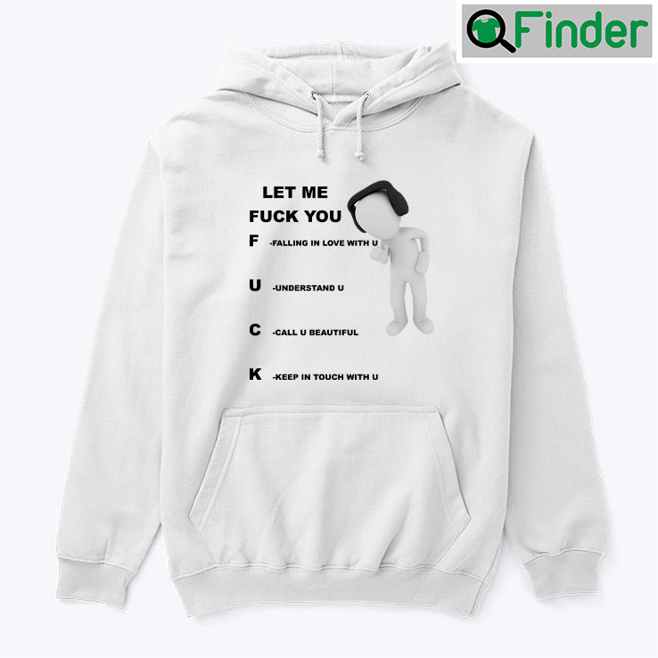 Let Me Fuck You Hoodie Shirt Falling In Love With You Understand You Let Me Fuck You Hoodie Shirt Falling In Love With You Understand You