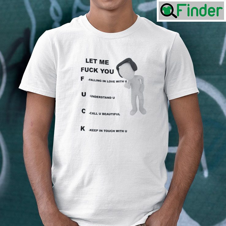 Let Me Fuck You T Shirt Falling In Love With You Understand You Let Me Fuck You T Shirt Falling In Love With You Understand You