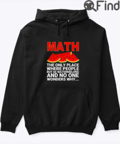 Math The Only Place Where People Buy 66 Watermelons Hoodie Shirt And No One Wonders Why