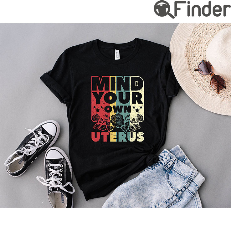 Mind Your Own Uterus T Shirt Mind Your Own Uterus T Shirt