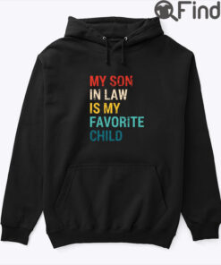 My Son In Law Is My Favorite Child Hoodie Shirt