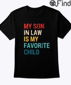 My Son In Law Is My Favorite Child Shirt