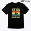 Never Underestimate Old Man with Pickleball Paddle Shirt