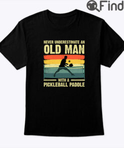Never Underestimate Old Man with Pickleball Paddle Shirt