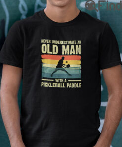 Never Underestimate Old Man with Pickleball Paddle T Shirt