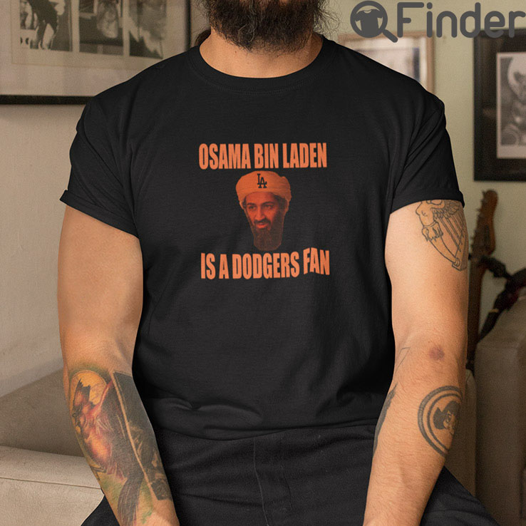 Osama Bin Laden Is A Dodgers Fan T Shirt Osama Bin Laden Is A Dodgers Fan T Shirt