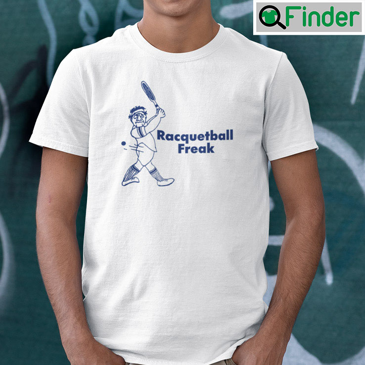 Racquetball Freak T Shirt Racquetball Freak T Shirt