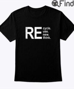 Recycle Reuse Renew Rethink Shirt