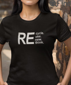 Recycle Reuse Renew Rethink T Shirt
