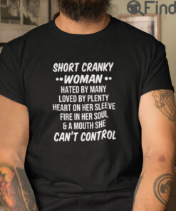 Short Cranky Woman Hated By Many Loved By Plenty T Shirt