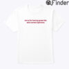 Sorry For Having Great Tits And Correct Opinions Tee