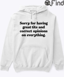 Sorry For Having Great Tits And Correct Opinions Unisex Hoodie