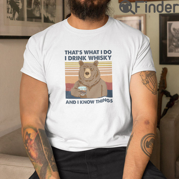 Thats What I Do I Drink Whisky And I Know Things T Shirt Thats What I Do I Drink Whisky And I Know Things T Shirt