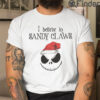 The Nightmare Christmas Shirts I Believe The Sandy Claws