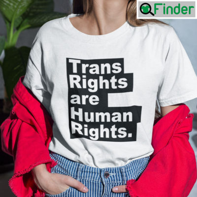 Trans Rights Are Human Rights T Shirt