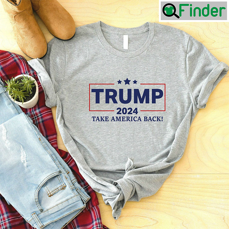 Trump 2024 Take America Back Shirts Trump 2024 Take America Back Shirts