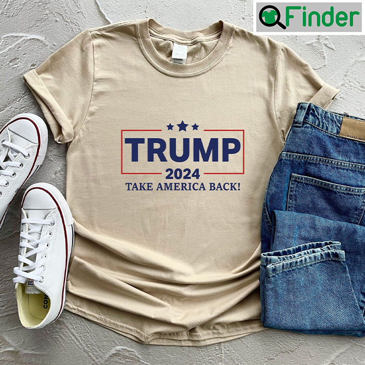Trump 2024 Take America Back T Shirt Trump 2024 Take America Back T Shirt