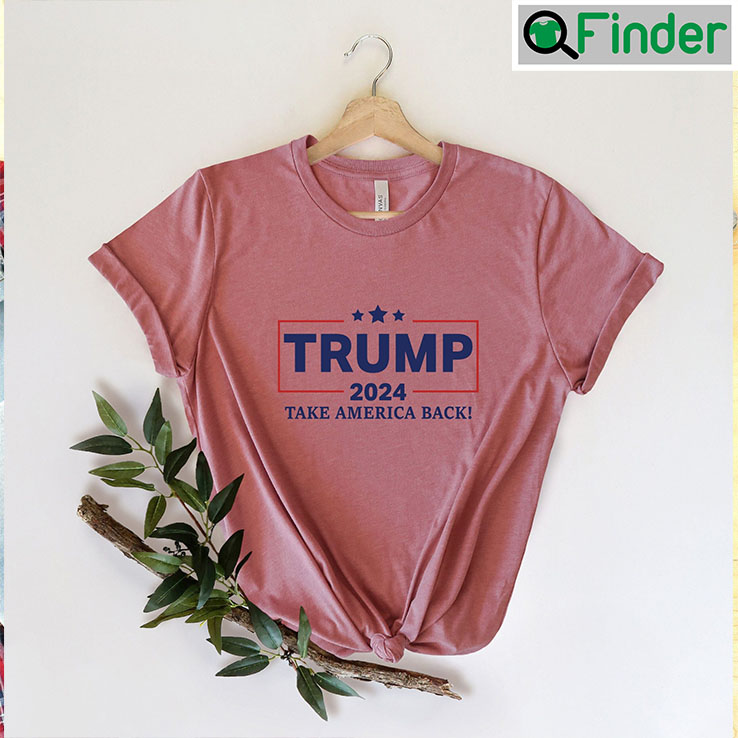 Trump 2024 Take America Back Tee Shirt Trump 2024 Take America Back Tee Shirt