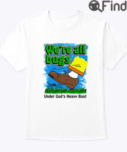 Were All Bugs Shirt Under Gods Heavy Boot