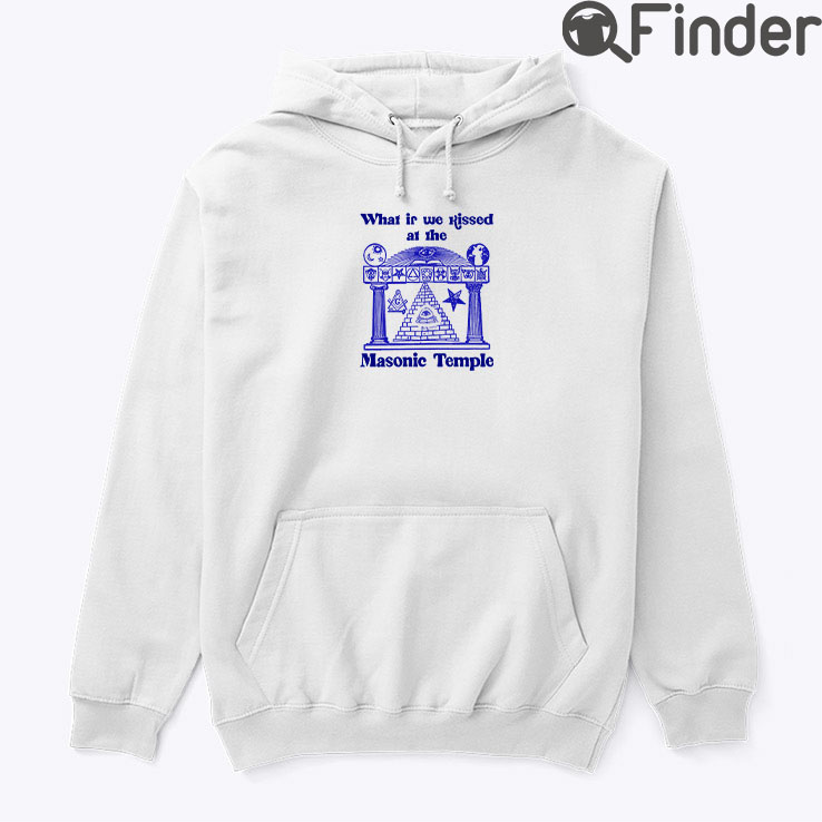 What If We Kissed At The Masonic Temple Hoodie Shirt What If We Kissed At The Masonic Temple Hoodie Shirt