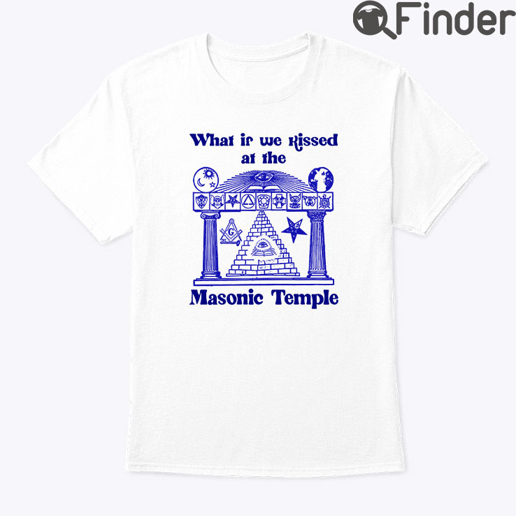 What If We Kissed At The Masonic Temple Shirt What If We Kissed At The Masonic Temple Shirt