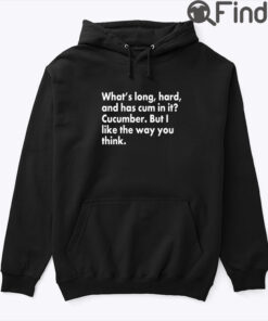 Whats Long Hard And Has Cum In It Cucumber Hoodie Shirt